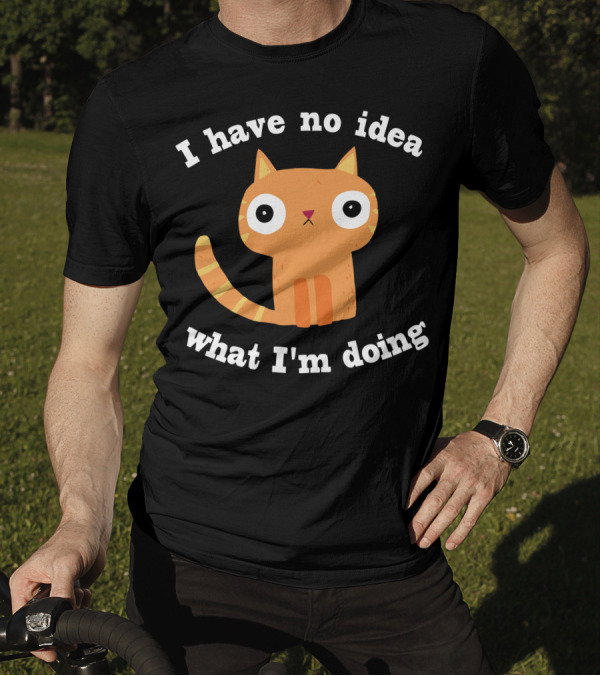 I Have No Idea What I'm Doing Cat T-Shirt