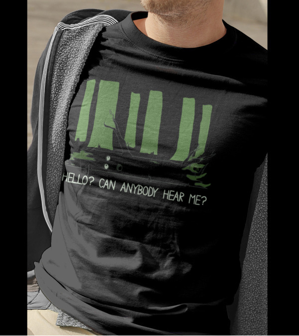 If A Tree Falls In The Woods Hello Can Anybody Hear Me T-Shirt
