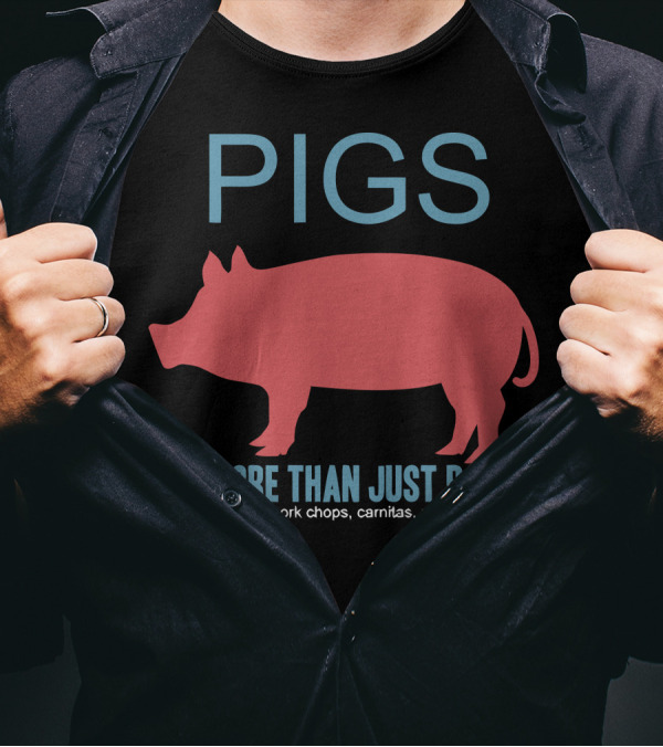 Pigs Are More Than Just Bacon They're Also Ham Pork Chops Carnitas Ribs Pulled Pork T-Shirt