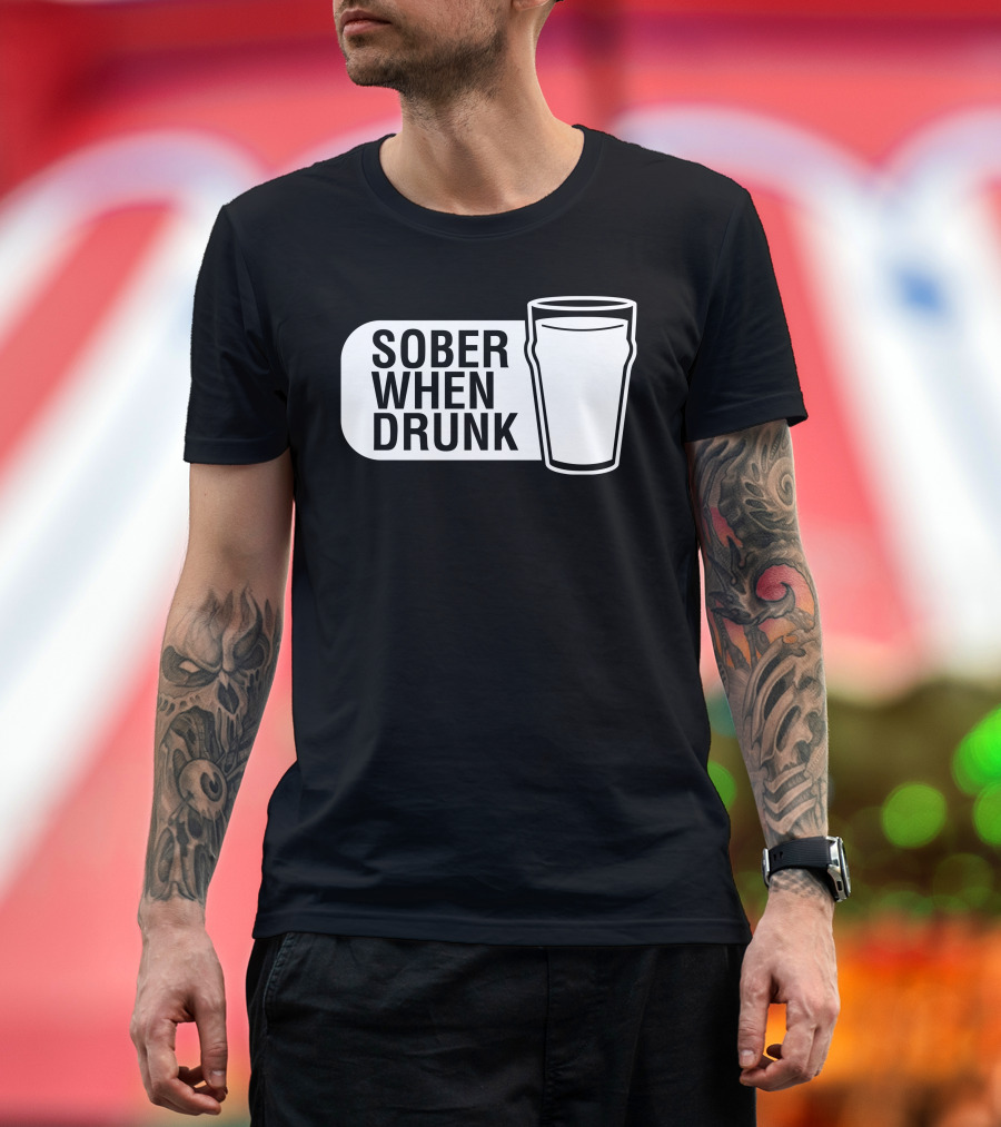 Sober When Drunk Pint Glass Dark Humor T-Shirt