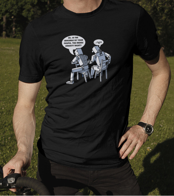 So In The Language Of Your People This Means Serenity Right Robot Conversation T-Shirt