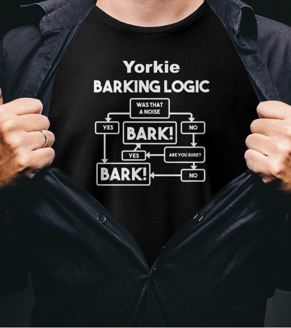 Yorkie Was That A Noise Yes Bark Are You Sure Logic Diagram T-Shirt