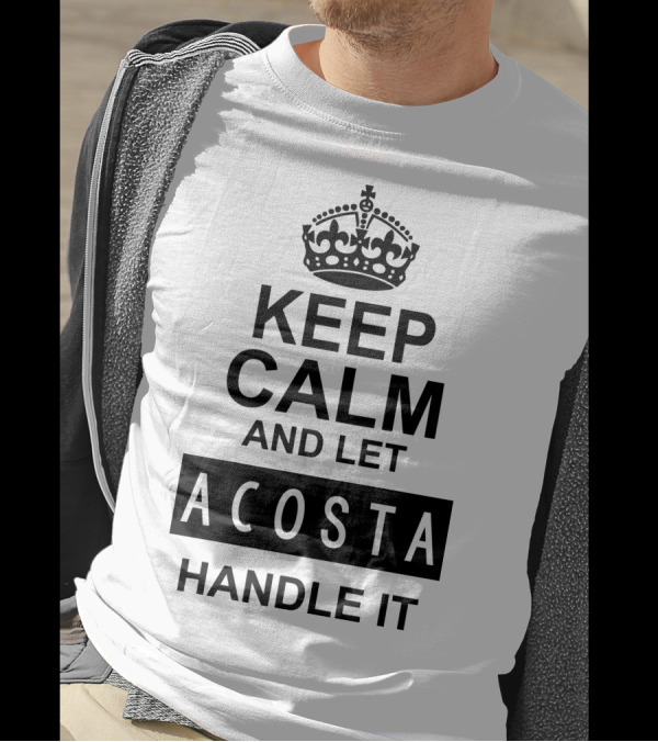 Keep Calm And Let Acosta Handle It Classic T-Shirt