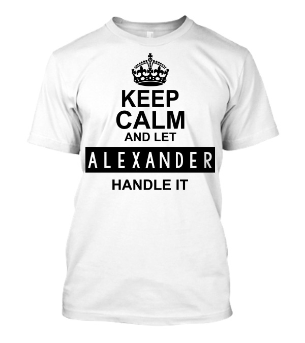 Keep Calm And Let Alexander Handle It Iconic Crown Motif T-Shirt