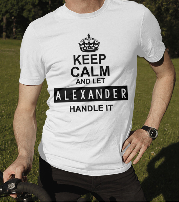Keep Calm And Let Alexander Handle It Iconic Crown Motif T-Shirt