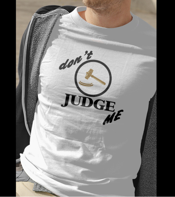 Don't Judge Me Gavel T-Shirt