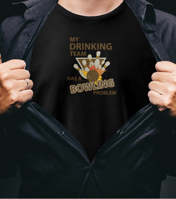 My Drinking Team With A Bowling Problem Pin Explosion T-Shirt