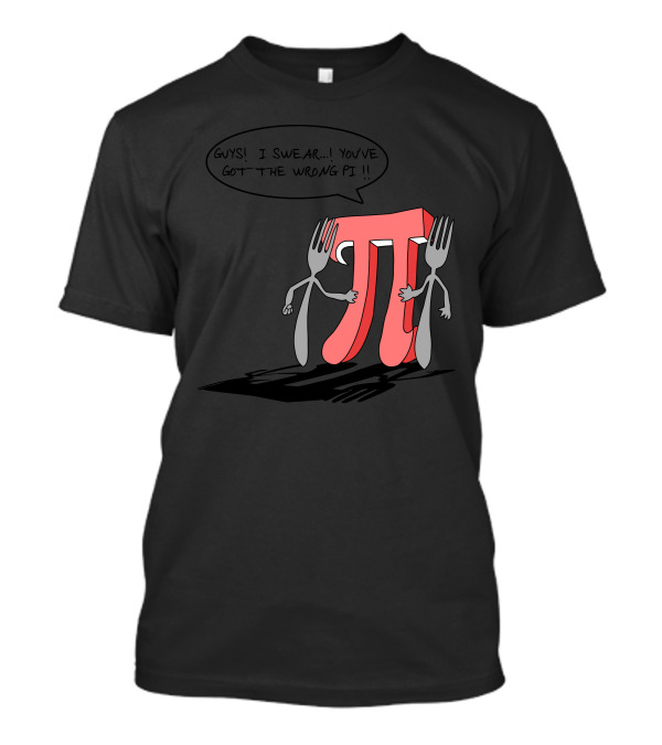 Guys I Swear You've Got The Wrong Pi Forks T-Shirt