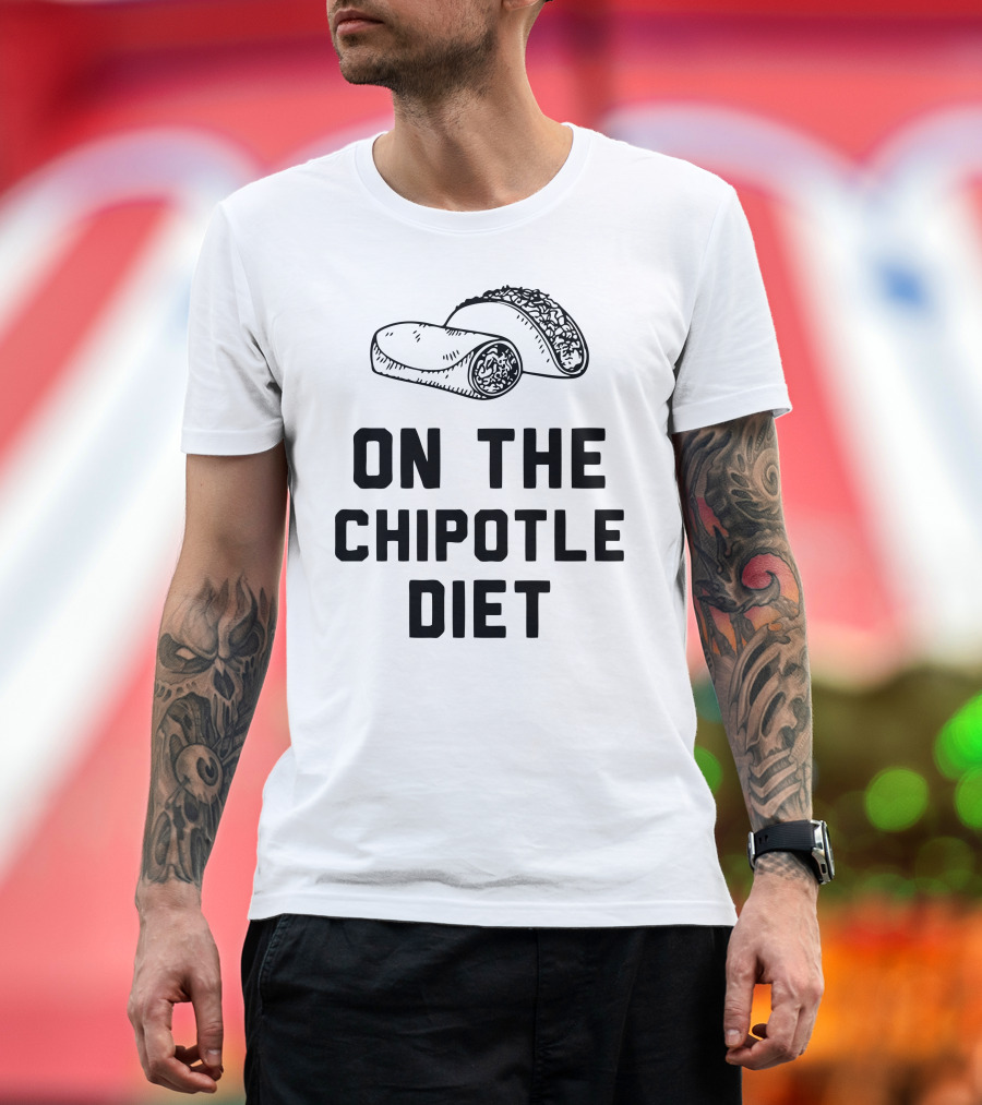 On The Chipotle Diet Burrito Taco Humor T-Shirt