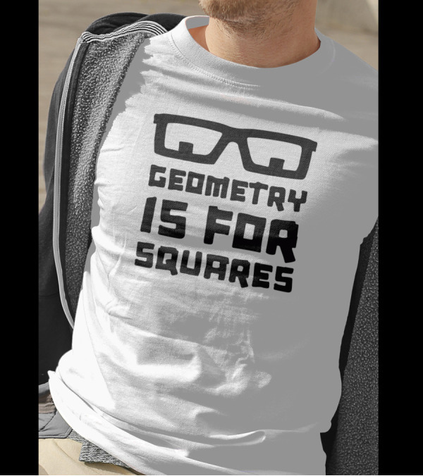 Geometry Is For Squares Nerd Glasses T-Shirt