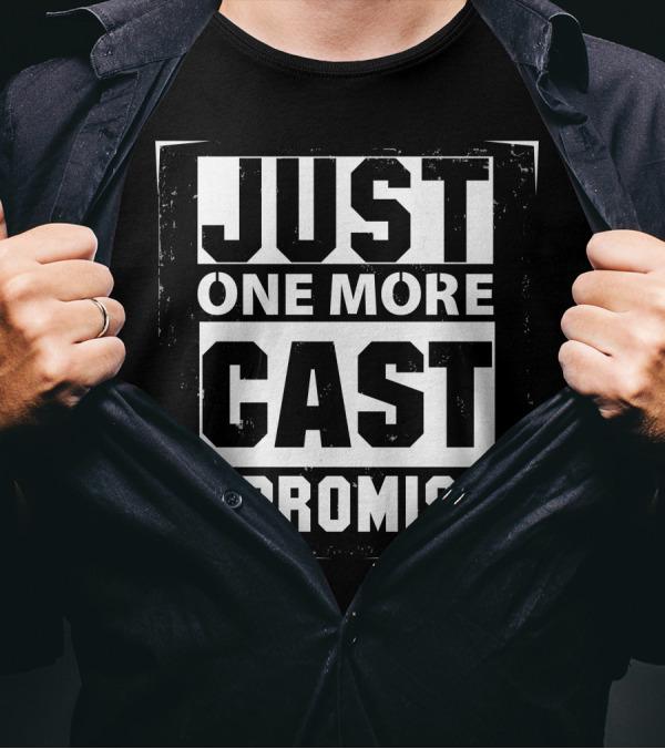 Just One More Cast I Promise Fishing Enthusiast Phrase T-Shirt
