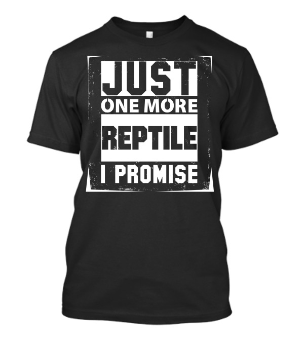 Just One More Reptile I Promise T-Shirt