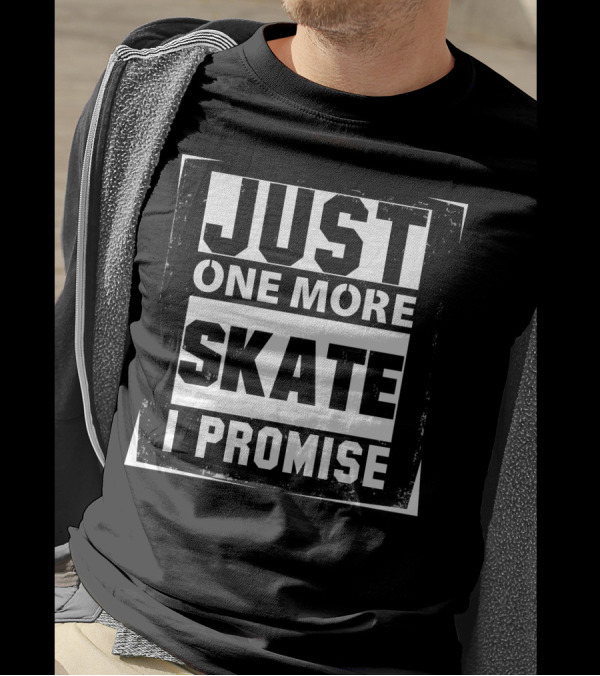 Just One More Skate I Promise Skating Enthusiast's Commitment T-Shirt