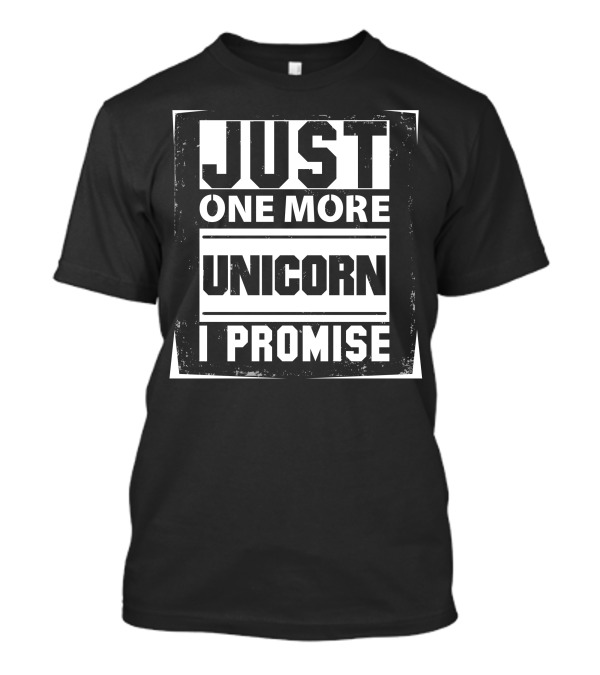 Just One More Unicorn I Promise T-Shirt