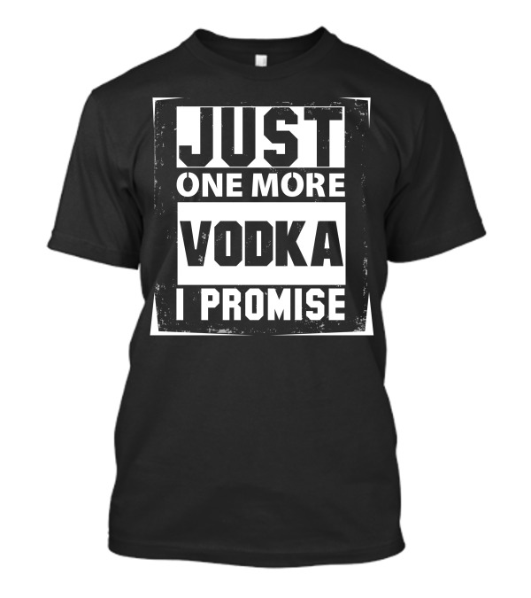 Just One More Vodka I Promise Text Block T-Shirt