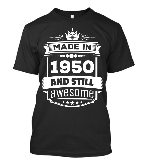 Made In 1950 And Still Awesome Vintage Crown Banner Star Badge T-Shirt