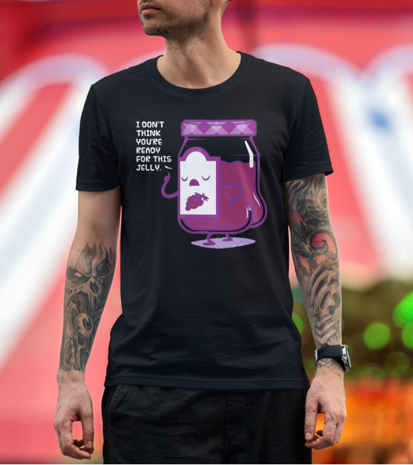 Premium T-Shirt: I Don't Think You're Ready for This Jelly Grapes T-Shirt I Don't Think You're Ready for This Jelly Grapes T-Shirt