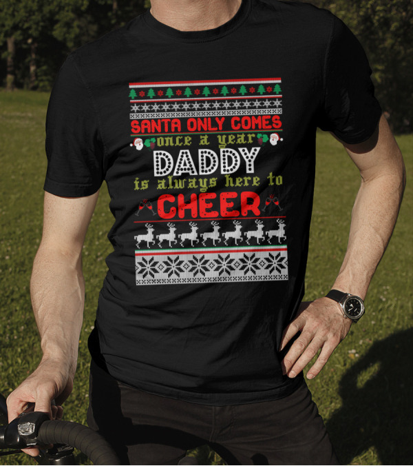 Santa Only Comes Once A Year Daddy Always Here To Cheer Holiday Knit T-Shirt