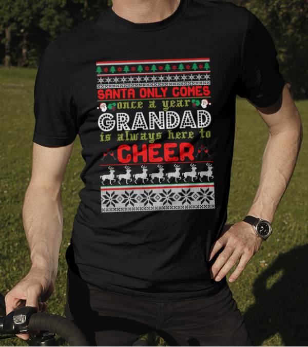 Santa Only Comes Once A Year Grandad Is Always Here To Cheer Festive Reindeer Ugly Christmas T-Shirt