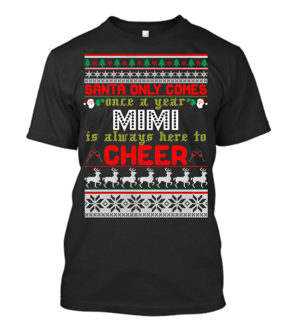 Santa Only Comes Once A Year Mimi Is Always Here To Cheer Holiday Reindeer T-Shirt