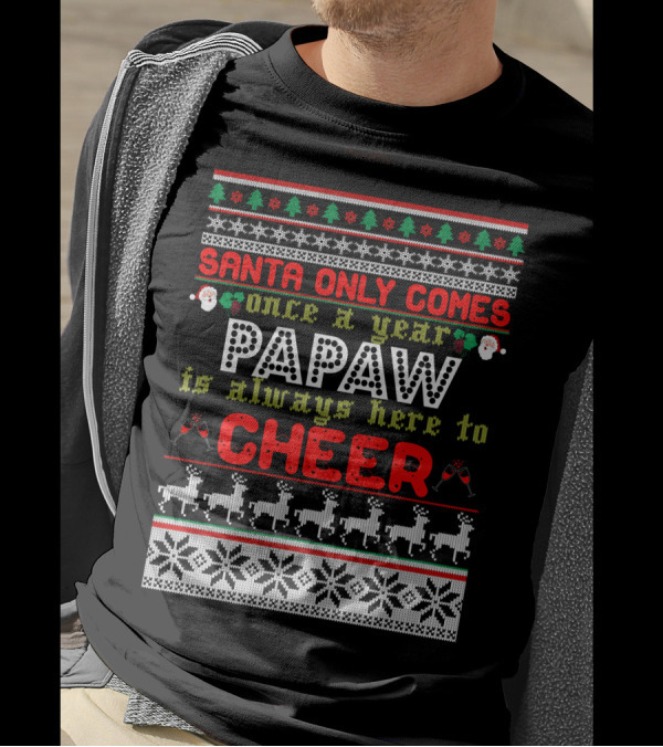Santa Only Comes Once A Year Papaw Is Always Here To Cheer Christmas Sweater Style With Reindeer And Snowflakes T-Shirt