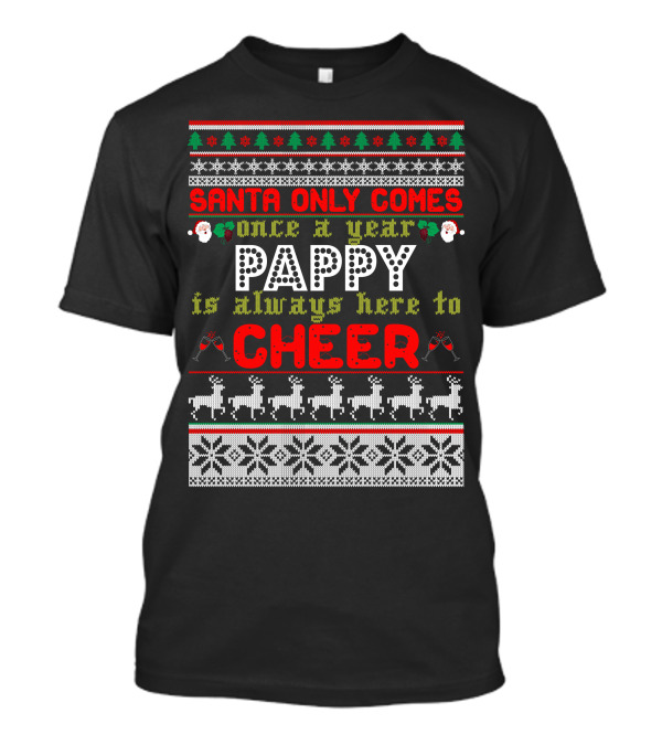 Santa Only Comes Once A Year Pappy Is Always Here To Cheer Christmas Santa Claus Reindeer Snowflakes T-Shirt