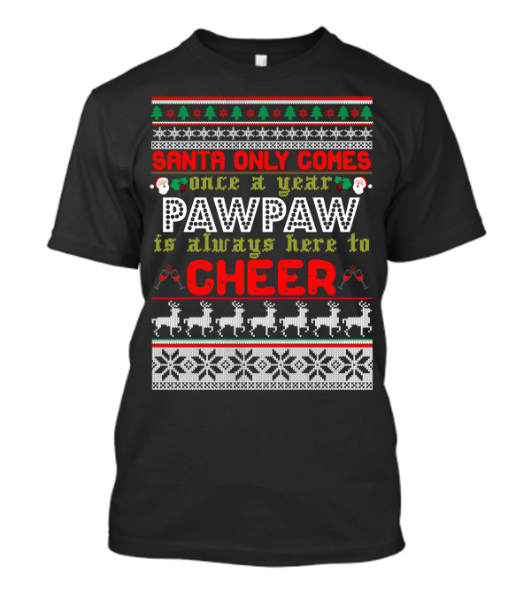 Santa Only Comes Once A Year Pawpaw Is Always Here To Cheer Reindeer Christmas T-Shirt