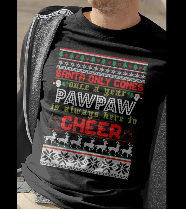 Santa Only Comes Once A Year Pawpaw Is Always Here To Cheer Reindeer Christmas T-Shirt