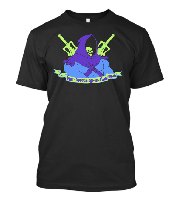 Sir Not Appearing In This Myah Skeletor Hooded Skeleton Crossed Power Swords T-Shirt