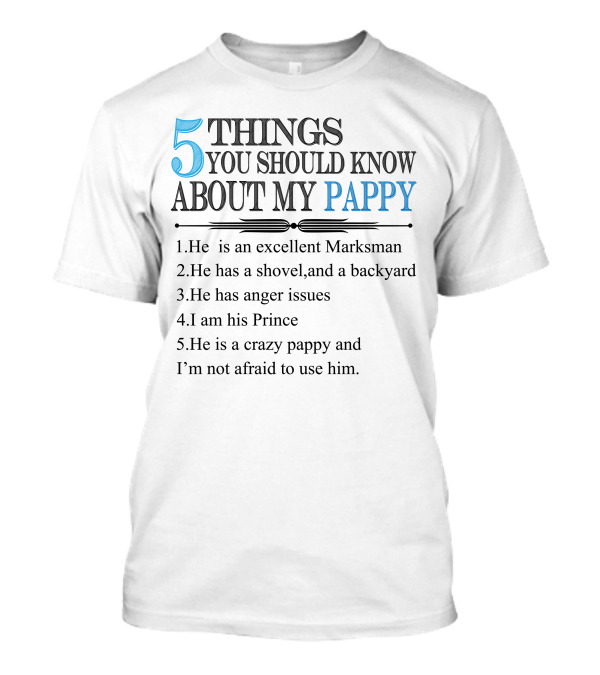 5 Things You Should Know About My Pappy Excellent Marksman Shovel Backyard Anger Issues Prince Crazy Pappy T-Shirt