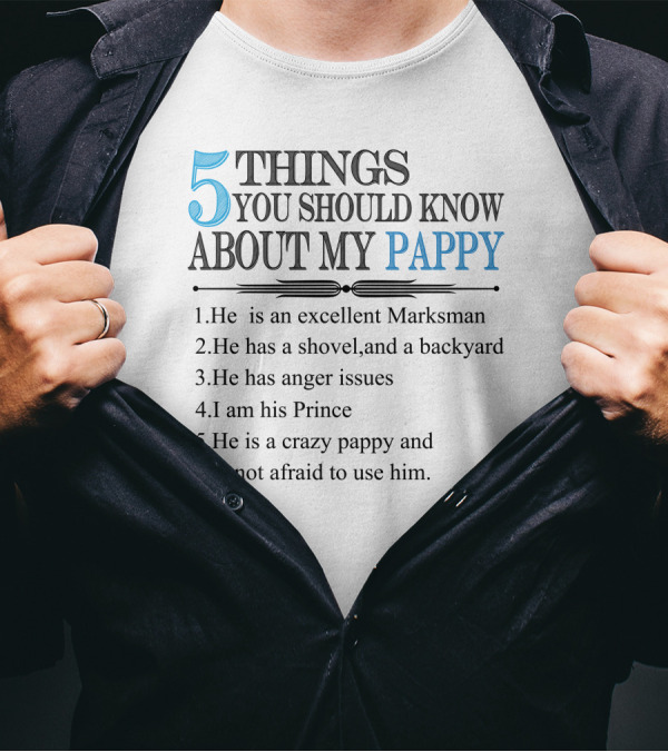 5 Things You Should Know About My Pappy Excellent Marksman Shovel Backyard Anger Issues Prince Crazy Pappy T-Shirt