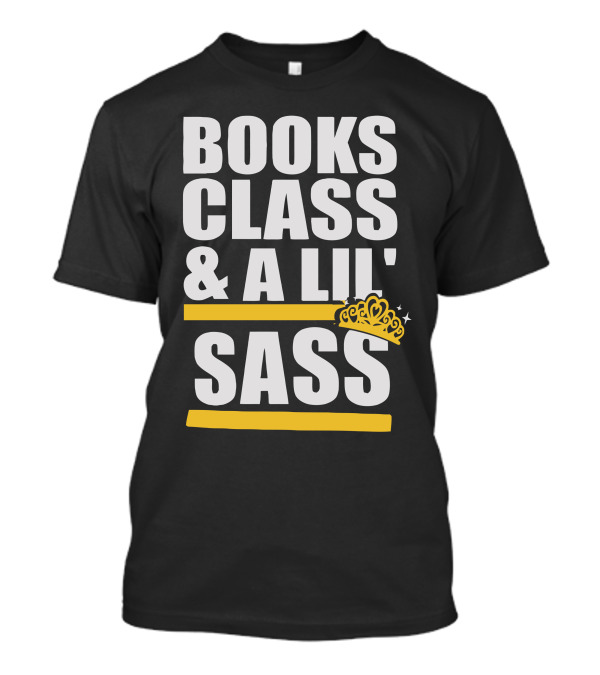 Books Class And A Lil' Sass With Crown And Stars T-Shirt