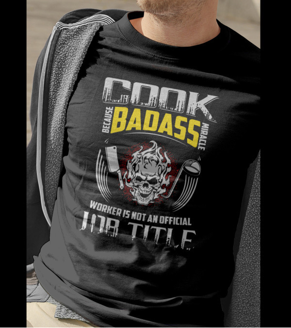 Cook Because Badass Miracle Worker Is Not An Official Job Title Skull Flame Cleaver Rolling Pin T-Shirt