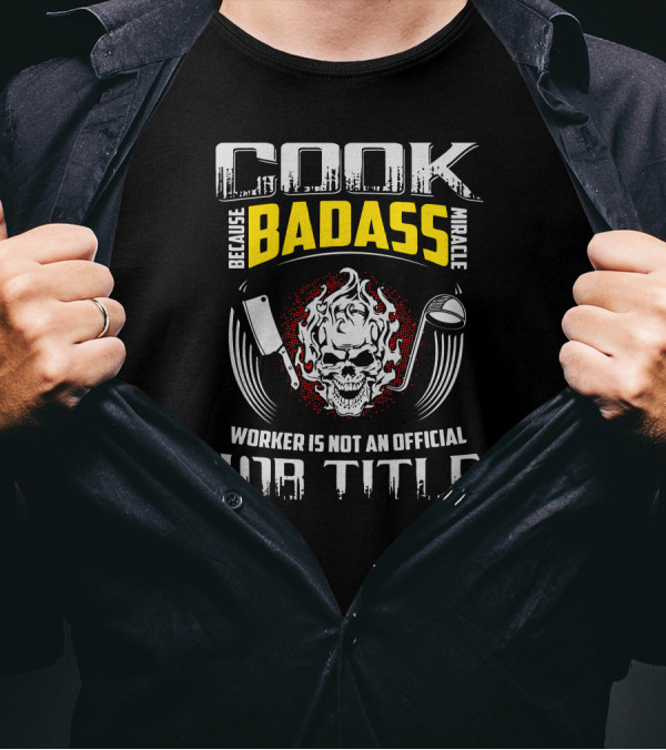 Cook Because Badass Miracle Worker Is Not An Official Job Title Skull Flame Cleaver Rolling Pin T-Shirt