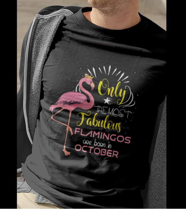 Only The Most Fabulous Flamingos Are Born In October With Crowned Pink Flamingo T-Shirt