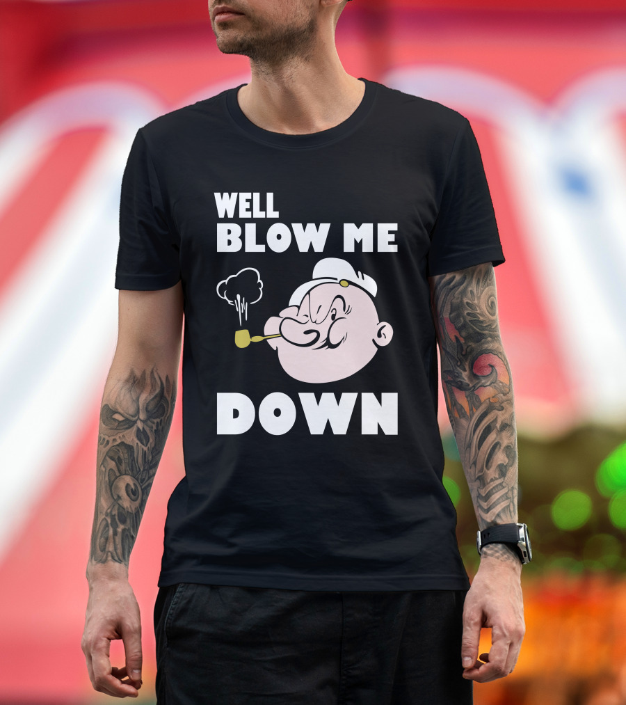 Well Blow Me Down Popeye T-Shirt