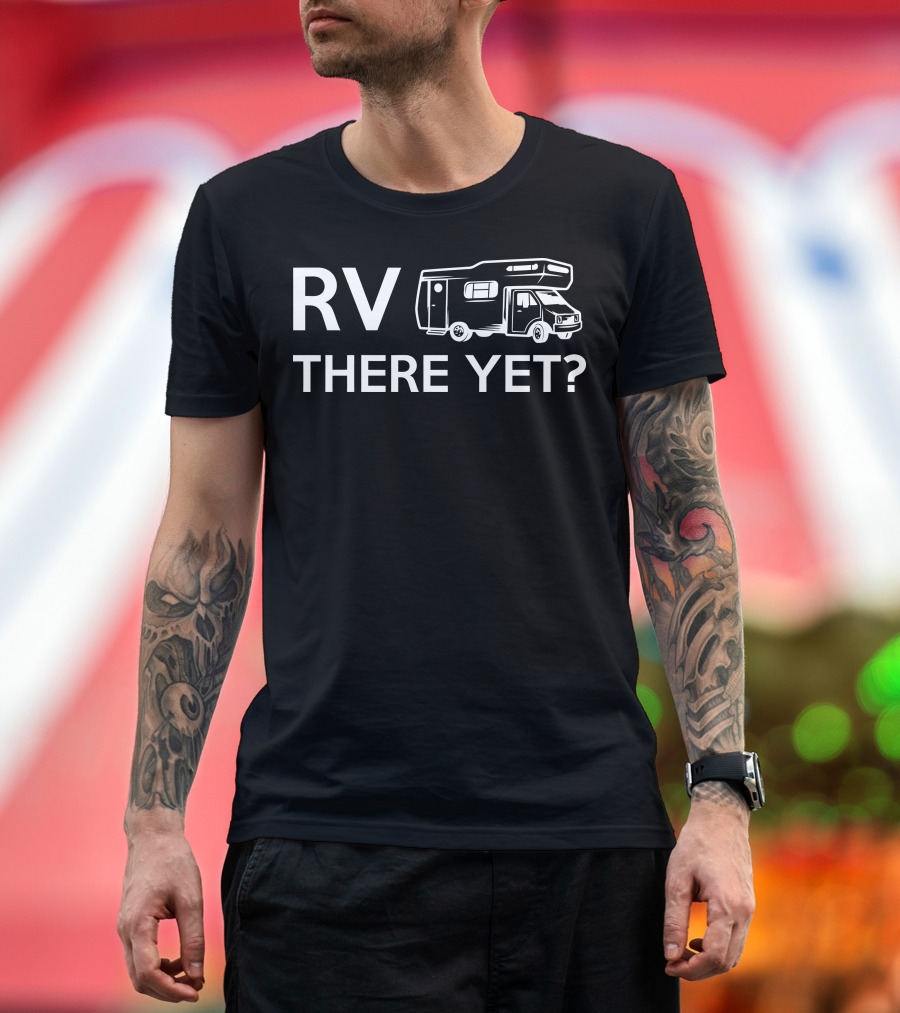 RV There Yet Camper Mobile Home Adventure T-Shirt