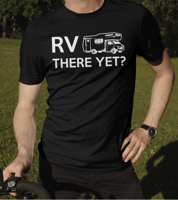 RV There Yet Camper Mobile Home Adventure T-Shirt