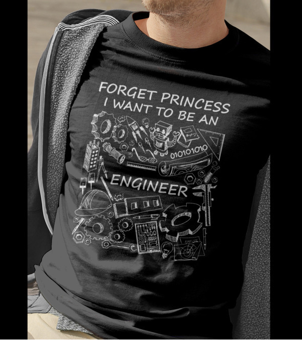 Forget Princess I Want To Be An Engineer Tools Gears Binary Robot Steps Helmet T-Shirt