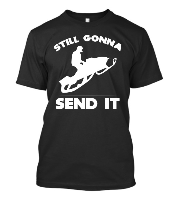 Still Gonna Send It Snowmobile Rider T-Shirt