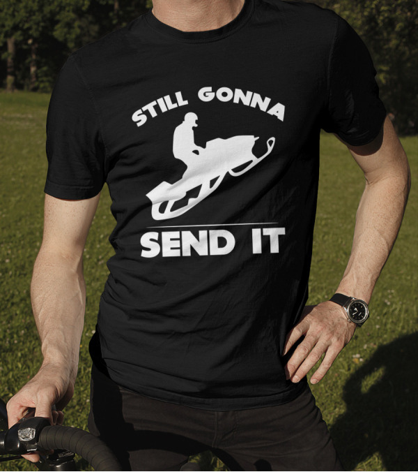 Still Gonna Send It Snowmobile Rider T-Shirt