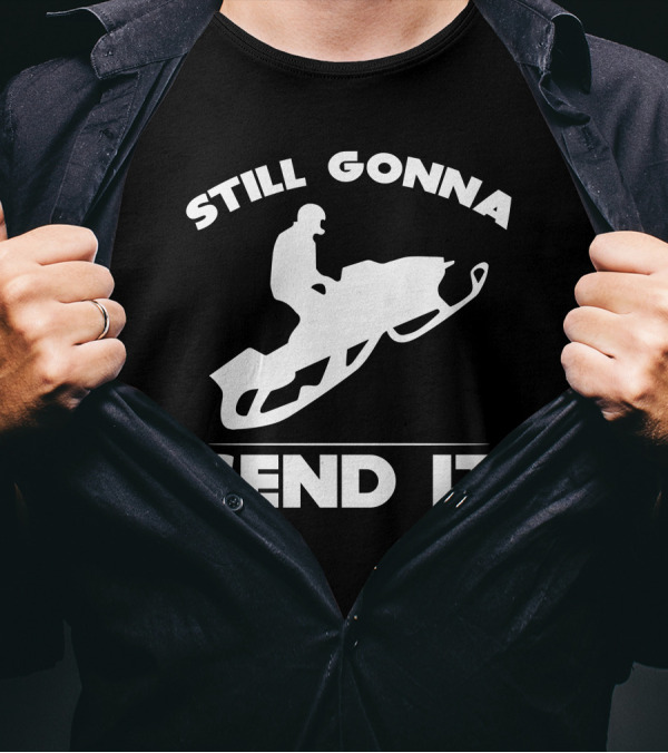 Still Gonna Send It Snowmobile Rider T-Shirt