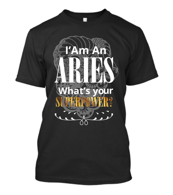 I Am An Aries What's Your Superpower? T-Shirt