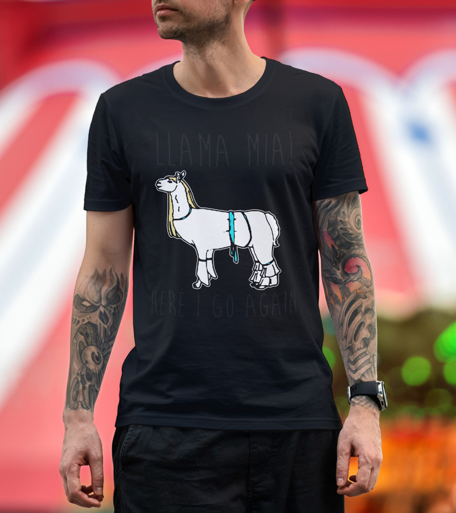 Llama Mia Here I Go Again T-Shirt