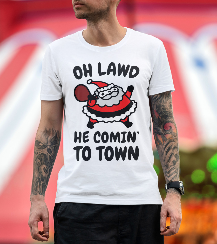 OH LAWD HE COMIN' TO TOWN SANTA CLAUS T-Shirt