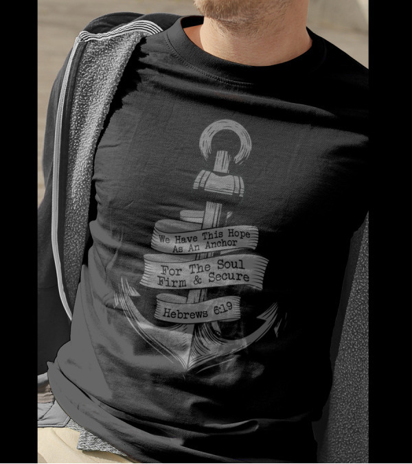 We Have This Hope As An Anchor For The Soul Firm And Secure Hebrews 6:19 Anchor T-Shirt