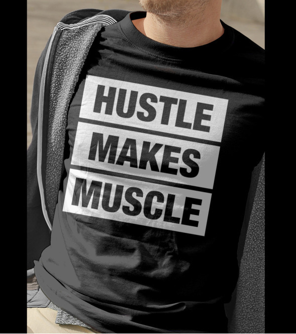 Hustle Makes Muscle Motivational Workout T-Shirt