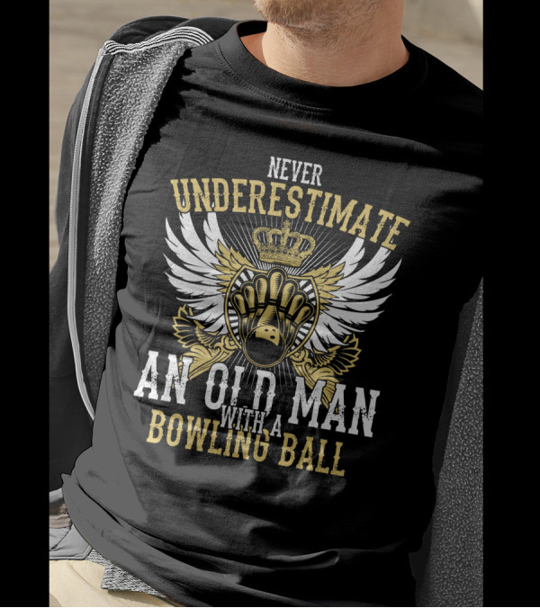 Never Underestimate An Old Man With A Bowling Ball Crowned Winged Pins T-Shirt