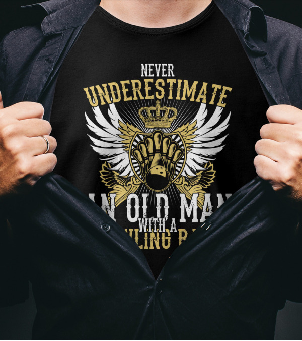 Never Underestimate An Old Man With A Bowling Ball Crowned Winged Pins T-Shirt