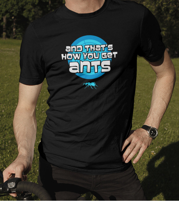 And That's How You Get Ants Blue Circle Ant T-Shirt